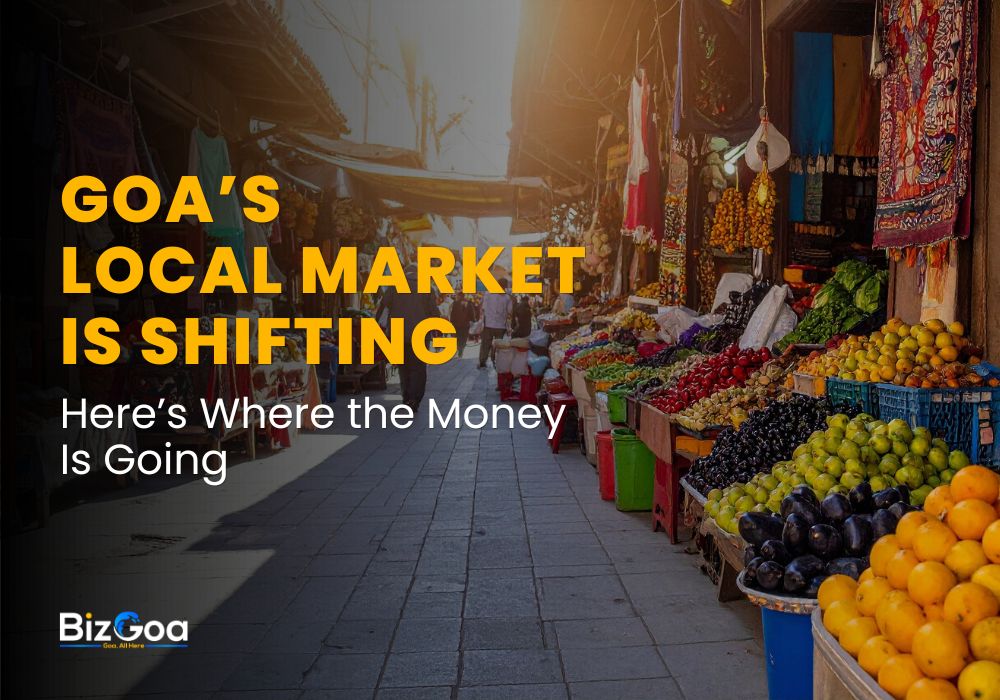Goa’s Market Shift: Where the Money Is Flowing Now